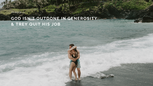 11: God Isn't Outdone In Generosity & Trey QUIT His Job!