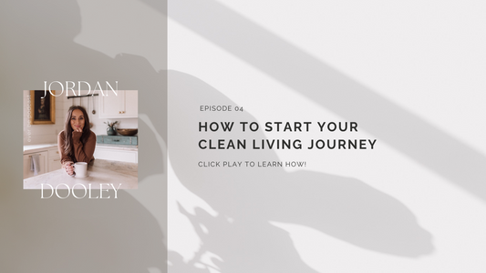4: How to Start Your Clean Living Journey | Jordan Lee Dooley